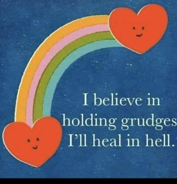 Grudges you continue to hold