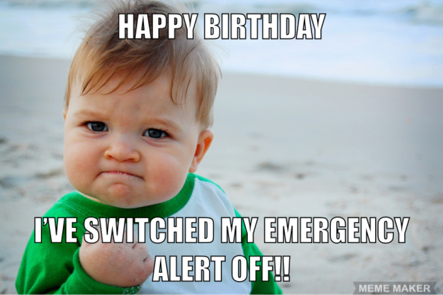 I’ve turned my emergency alert off because I’m such a rebel! 