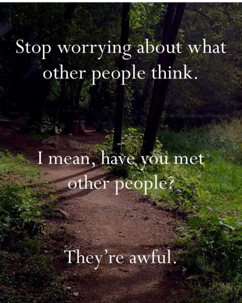 How do you not care what others think about you?