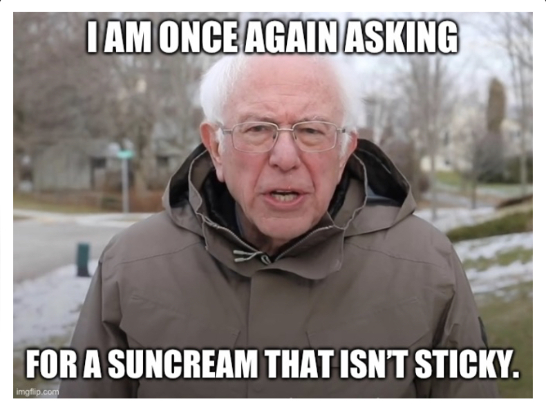 A suncream FOR THE LOVE OF GOD that is unsticky.