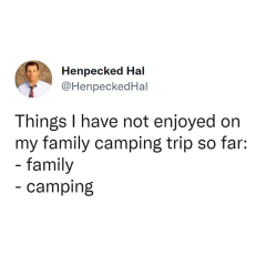 To ask how to go camping and enjoy it..?