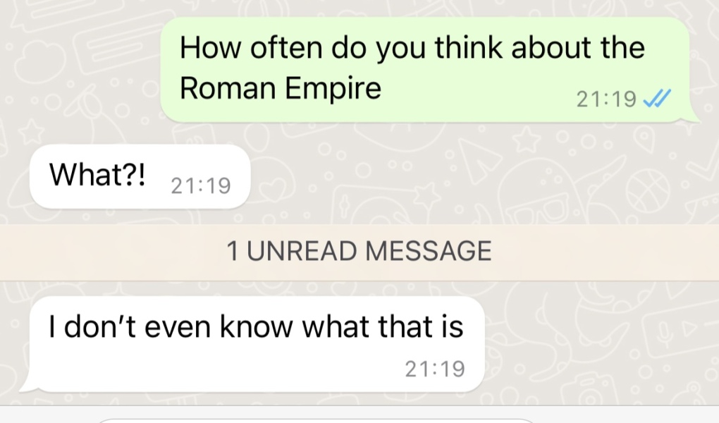 How often does your OH think about the Roman Empire?