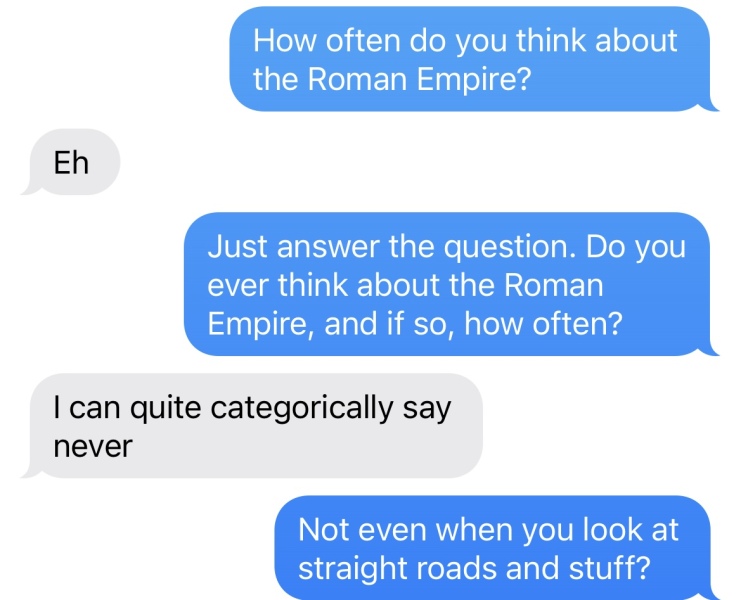 How often does your OH think about the Roman Empire?