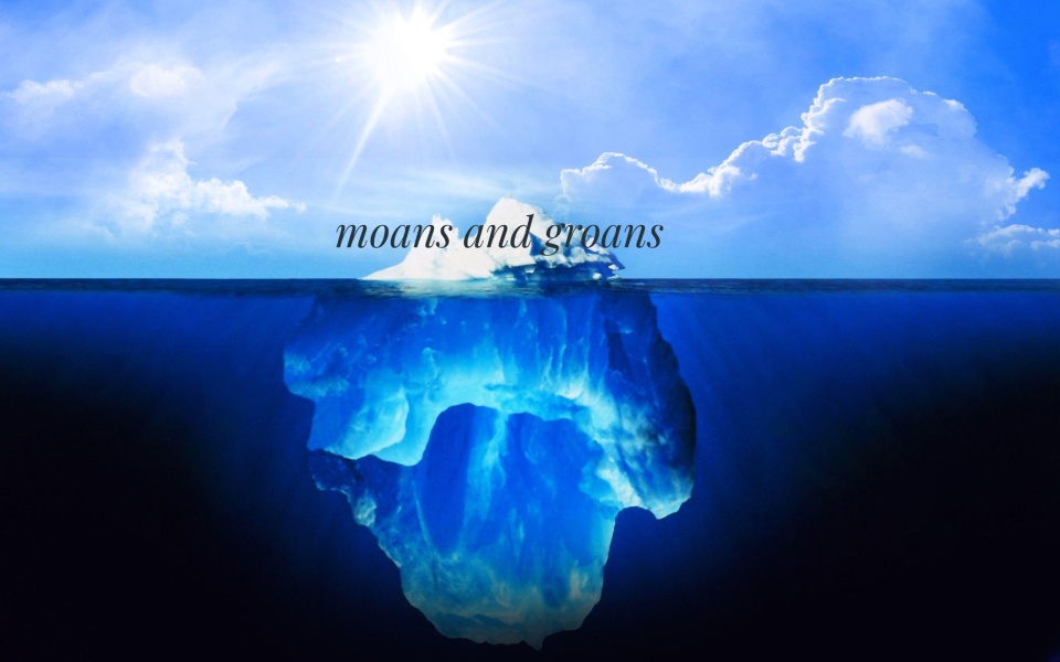 To hate the groans and moans