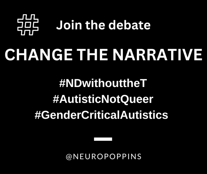 ND without the T / Autistic Not Queer / Gender Critical Autistics