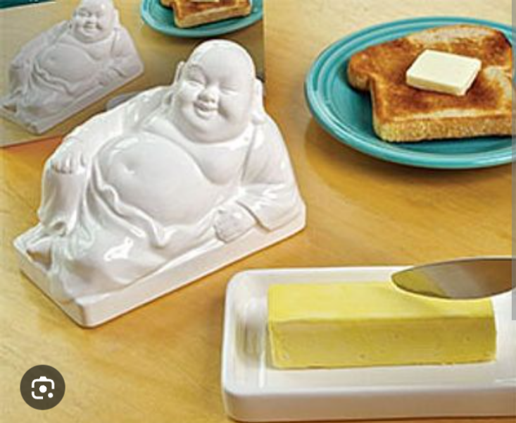 To ask you to show me your butter dish