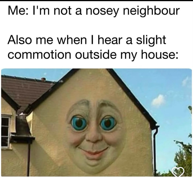 Are you a nosy neighbour?