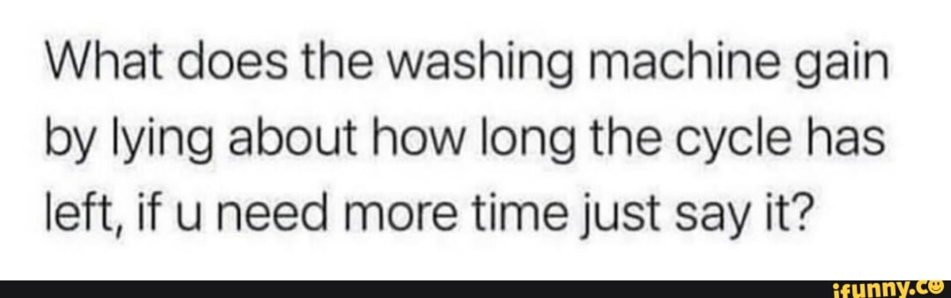 To think that in 2025 we should have washing machines that accurately show how many minutes are left?