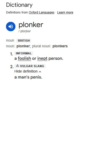 To have not realised that "Plonker" means penis.