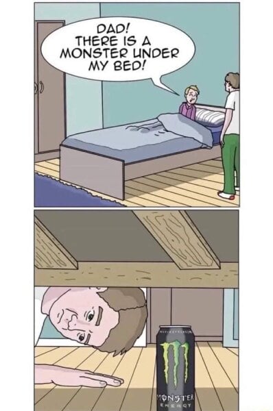 Monster under the bed.