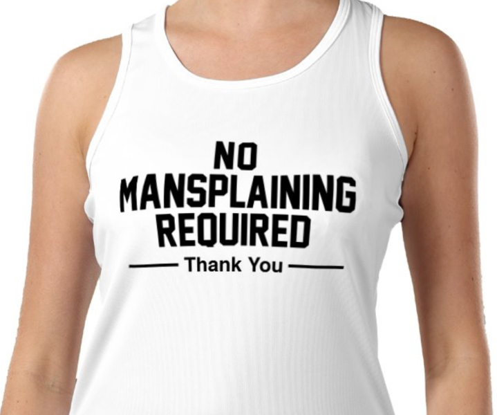 Please may I have a rant about mansplaining in the gym? And how to handle?
